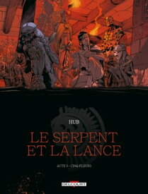 Le Serpent et la Lance T03 Cinq-fleurs【電子書籍】[ Emmanuel Michalak ]