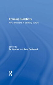 Framing Celebrity New directions in celebrity culture【電子書籍】