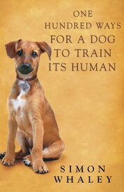 One Hundred Ways for a Dog to Train Its Human【電子書籍】[ Simon Whaley ]
