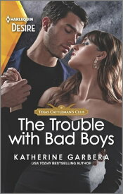 The Trouble with Bad Boys【電子書籍】[ Katherine Garbera ]