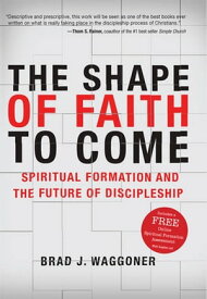 The Shape of Faith to Come【電子書籍】[ Brad J. Waggoner ]