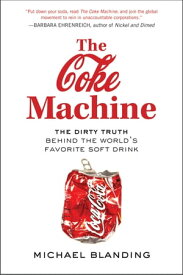 The Coke Machine The Dirty Truth Behind the World's Favorite Soft Drink【電子書籍】[ Michael Blanding ]