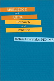Resilience and Aging Research and Practice【電子書籍】[ Helen Lavretsky ]