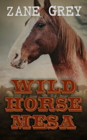 Wild Horse Mesa【電子書籍】[ Zane Grey ]