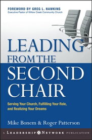 Leading from the Second Chair Serving Your Church, Fulfilling Your Role, and Realizing Your Dreams【電子書籍】[ Mike Bonem ]