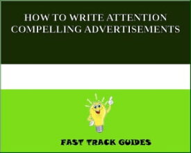 HOW TO WRITE ATTENTION COMPELLING ADVERTISEMENTS【電子書籍】[ Alexey ]