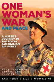 One Woman's War and Peace A nurse's journey in the Royal Australian Air Force【電子書籍】[ Sharon Bown ]