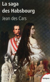 La saga des Habsbourg - Du Saint Empire ? l'unioneurop?enne【電子書籍】[ Jean des Cars ]