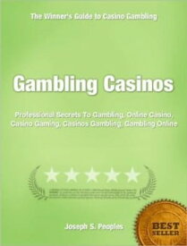 Gambling Casinos Professional Secrets To Gambling, Online Casino, Casino Gaming, Casinos Gambling, Gambling Online【電子書籍】[ Joseph S. Peoples ]