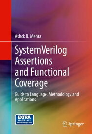 SystemVerilog Assertions and Functional Coverage Guide to Language, Methodology and Applications【電子書籍】[ Ashok B. Mehta ]