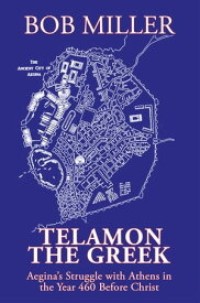 Telamon the Greek Aegina’s Struggle with Athens in the Year 460 Before Christ【電子書籍】[ Bob Miller ]