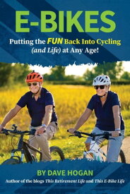 E-bikes - Putting the fun Back into Cycling (and Life) at any Age【電子書籍】[ Dave Hogan ]