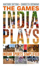 The Games India Plays Indian Sports Simplified【電子書籍】[ Amitabh Satyam ]
