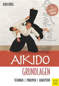 Aikido Grundlagen Techniken - Prinzipien - Konzeption【電子書籍】[ Bodo R?del ]