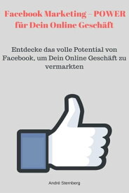 Facebook Marketing ? POWER f?r Dein Online Gesch?ft【電子書籍】[ Andre Sternberg ]