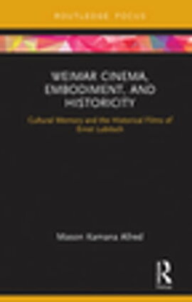 Weimar Cinema, Embodiment, and Historicity Cultural Memory and the Historical Films of Ernst Lubitsch