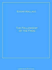 The Fellowship of the Frog【電子書籍】[ Edgar Wallace ]