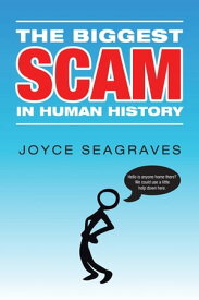 The Biggest Scam in Human History【電子書籍】[ Joyce Seagraves ]