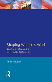 Shaping Women's Work Gender, Employment and Information Technology【電子書籍】[ Juliet Webster ]