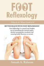 Foot Reflexology ? What Is It? What Good Is It?【電子書籍】[ Amzah A. Raheem ]
