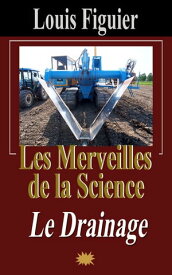Les Merveilles de la science/Le Drainage【電子書籍】[ Louis Figuier ]