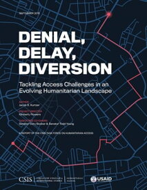 Denial, Delay, Diversion Tackling Access Challenges in an Evolving Humanitarian Landscape【電子書籍】[ Jacob D. Kurtzer ]