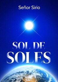Sol de Soles 【電子書籍】[ Se?or Sirio ]