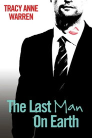 The Last Man On Earth【電子書籍】[ Tracy Anne Warren ]