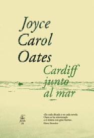 Cardiff junto al mar【電子書籍】[ Joyce Carol Oates ]