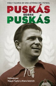 Puskas sobre Puskas Vida y gloria de una leyenda del f?tbol【電子書籍】[ Rogan Taylor ]
