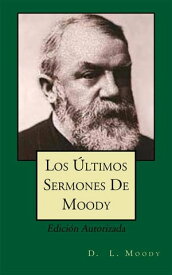 Los ?ltimos Sermones De Moody【電子書籍】[ D. L. Moody ]