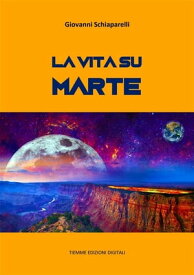 La vita su Marte【電子書籍】[ Giovanni Schiaparelli ]