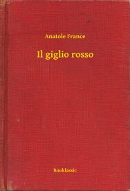Il giglio rosso 【電子書籍】[ Anatole France ]