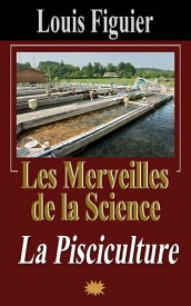 Les Merveilles de la science/La Pisciculture【電子書籍】[ Louis Figuier ]