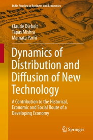 Dynamics of Distribution and Diffusion of New Technology A Contribution to the Historical, Economic and Social Route of a Developing Economy【電子書籍】[ Claude Diebolt ]