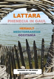 LATTARA, PHENECIA IN GAUL WONDERS OF THE WORLD NO COMMENT BOOKS【電子書籍】[ ABDEL C. ]