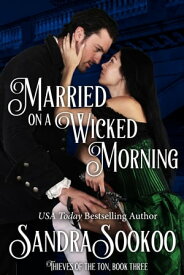 Married on a Wicked Morning Thieves of the Ton, #3【電子書籍】[ Sandra Sookoo ]