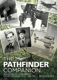 The Pathfinder Companion War Diaries and Experiences of the RAF Pathfinder Forceー1942?1945【電子書籍】[ Sean Feast ]