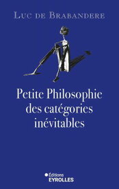 Petite philosophie des cat?gories in?vitables【電子書籍】[ Luc de Brabandere ]