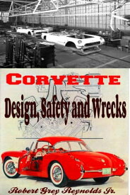Chevrolet Corvette Design, Safety and Wrecks【電子書籍】[ Robert Grey Reynolds Jr ]