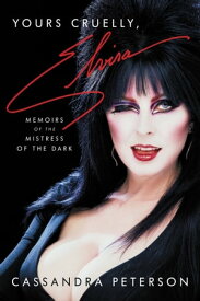 Yours Cruelly, Elvira Memoirs of the Mistress of the Dark【電子書籍】[ Cassandra Peterson ]