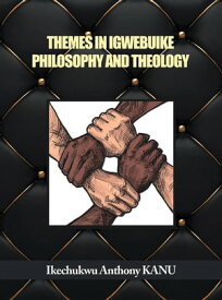 Themes in Igwebuike Philosophy and Theology【電子書籍】[ Ikechukwu Anthony KANU ]