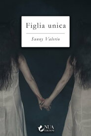 Figlia unica【電子書籍】[ Sunny Valerio ]