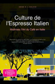 Culture de l'Espresso Italien Ma?trisez l'Art du Caf? en Italie【電子書籍】[ Hebe A.I. Salvie ]