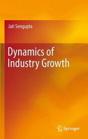 Dynamics of Industry Growth【電子書籍】[ Jati Sengupta ]