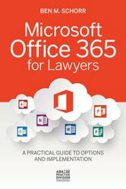 Microsoft Office 365 for Lawyers A Practical Guide to Options and Implementation【電子書籍】[ Ben M. Schorr ]