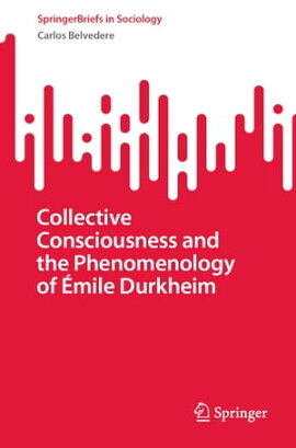 Collective Consciousness and the Phenomenology of ���mile Durkheim 