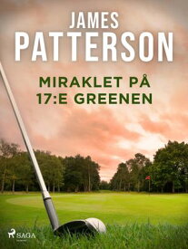 Miraklet p? 17:e greenen【電子書籍】[ James Patterson ]