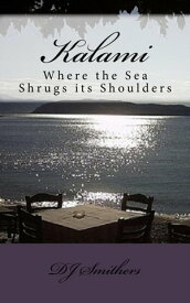 Kalami, Where the Sea Shrugs its Shoulders【電子書籍】[ D.J. Smithers ]