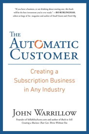 The Automatic Customer Creating a Subscription Business in Any Industry【電子書籍】[ John Warrillow ]
